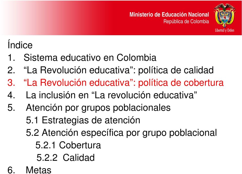 La Revolución educativa : política de cobertura 4.