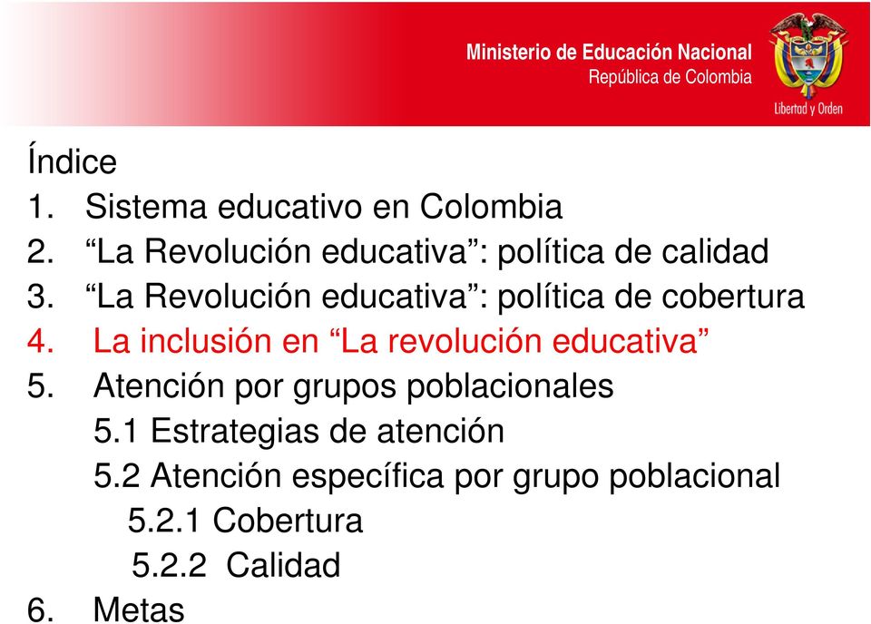 La Revolución educativa : política de cobertura 4.