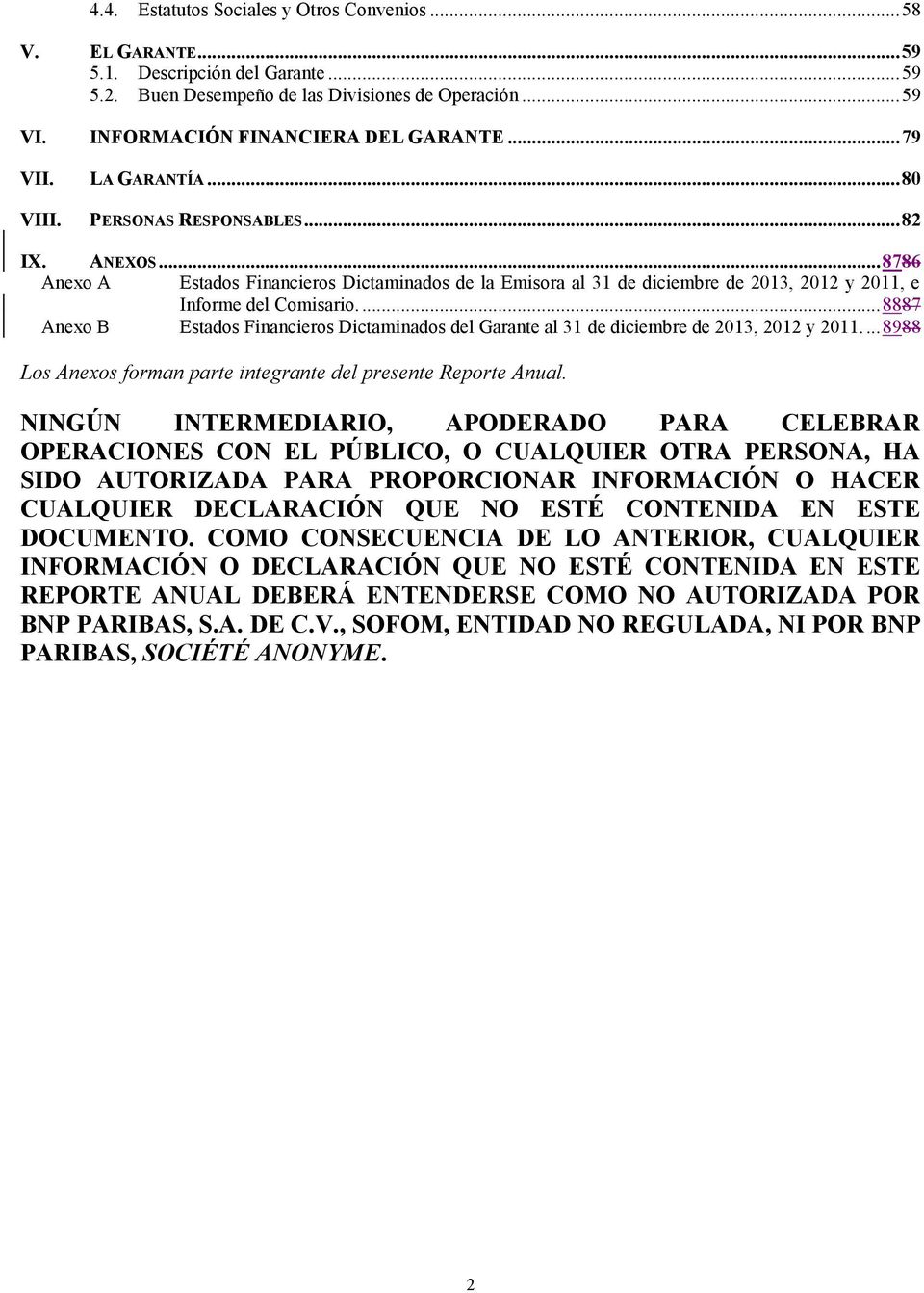 ... 8887 Anexo B Estados Financieros Dictaminados del Garante al 31 de diciembre de 2013, 2012 y 2011.... 8988 Los Anexos forman parte integrante del presente Reporte Anual.