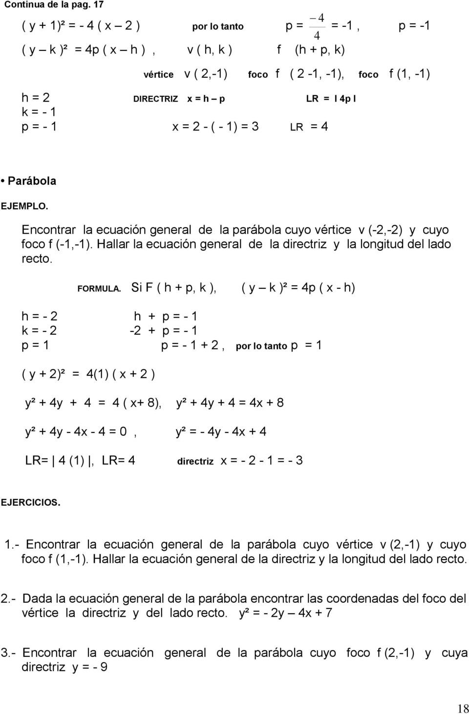 - 1) 3 LR 4 Parábola EJEMPLO. Encontrar la ecuación general de la parábola cuyo vértice v (-2,-2) y cuyo foco f (-1,-1). Hallar la ecuación general de la directriz y la longitud del lado recto.
