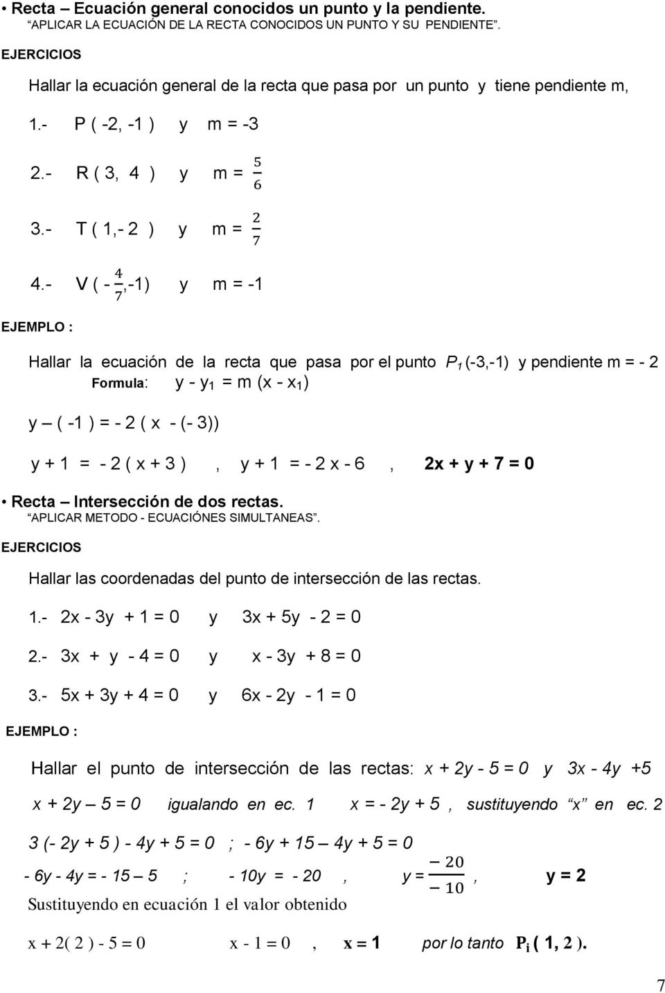 - V ( -,-1) y m -1 EJEMPLO : Hallar la ecuación de la recta que pasa por el punto P 1 (-3,-1) y pendiente m - 2 Formula: y - y 1 m (x - x 1 ) y ( -1 ) - 2 ( x - (- 3)) y + 1-2 ( x + 3 ), y + 1-2 x -