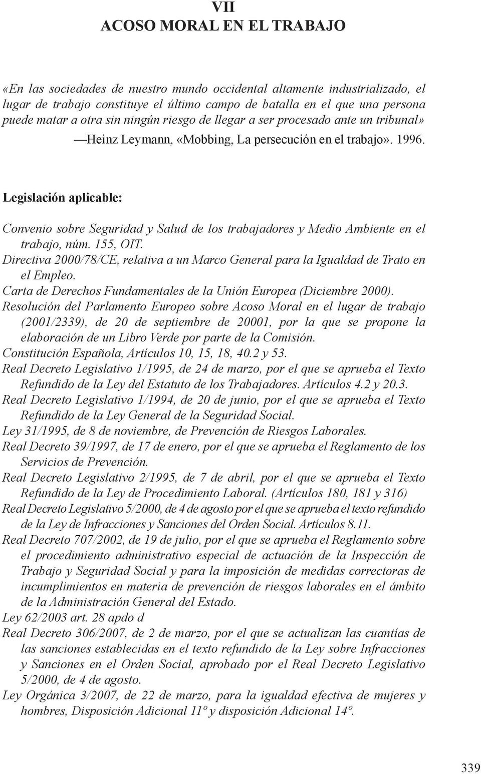 Legislación aplicable: Convenio sobre Seguridad y Salud de los trabajadores y Medio Ambiente en el trabajo, núm. 155, OIT.