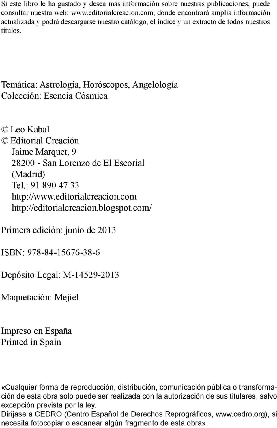 Temática: Astrología, Horóscopos, Angelología Colección: Esencia Cósmica Leo Kabal Editorial Creación Jaime Marquet, 9 28200 - San Lorenzo de El Escorial (Madrid) Tel.: 91 890 47 33 http://www.