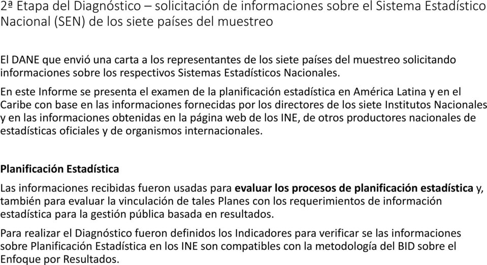 En este Informe se presenta el examen de la planificación estadística en América Latina y en el Caribe con base en las informaciones fornecidas por los directores de los siete Institutos Nacionales y