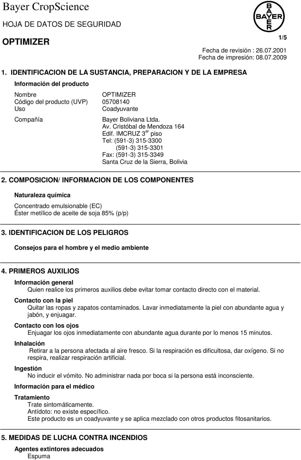 COMPOSICION/ INFORMACION DE LOS COMPONENTES Naturaleza química Concentrado emulsionable (EC) Éster metílico de aceite de soja 85% (p/p) 3.