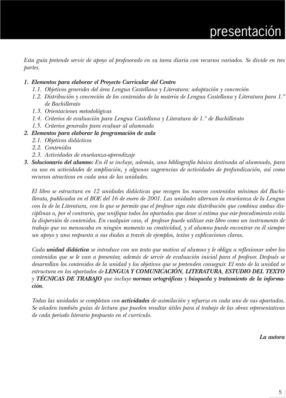 Distribución y concreción de los contenidos de la materia de Lengua Castellana y Literatura para 1.º de Bachillerato 1.3. Orientaciones metodológicas 1.4.