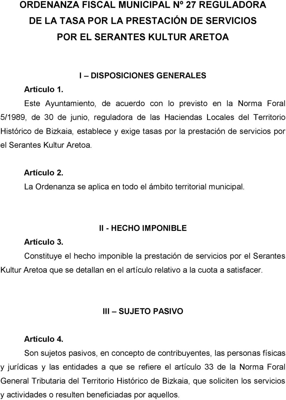 prestación de servicios por el Serantes Kultur Aretoa. Artículo 2. La Ordenanza se aplica en todo el ámbito territorial municipal. II - HECHO IMPONIBLE Artículo 3.