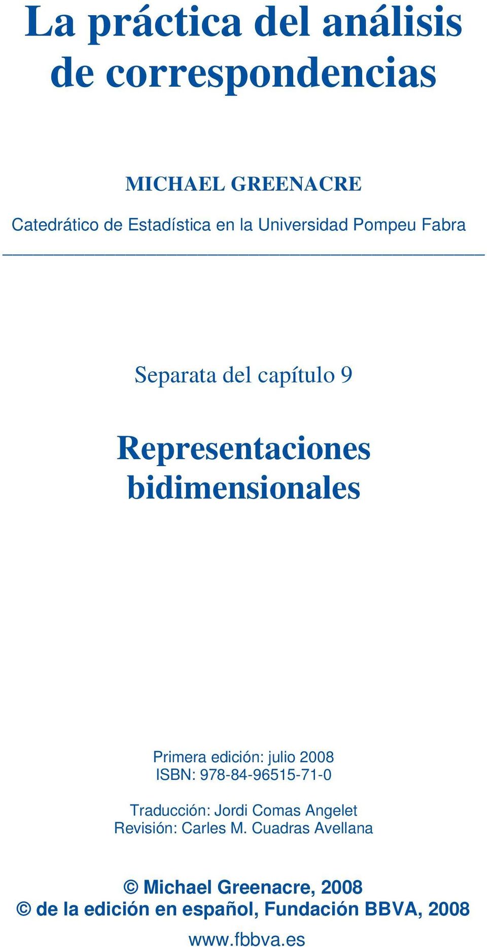 edición: julio 2008 ISBN: 978-84-96515-71-0 Traducción: Jordi Comas Angelet Revisión: Carles M.