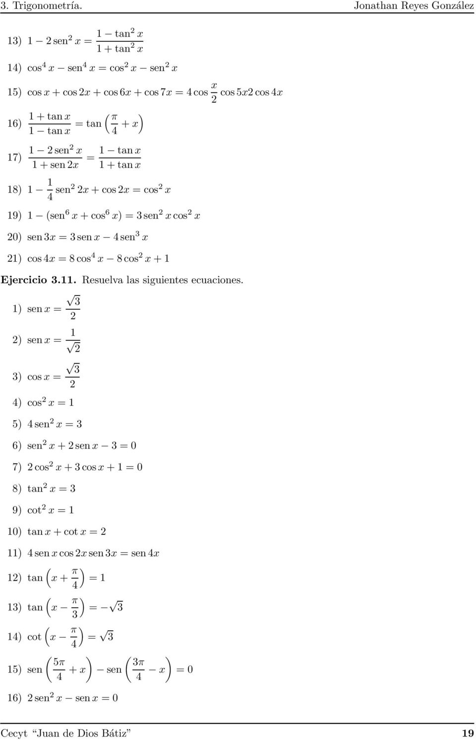 x 1+sen2x = 1 tanx 1+tanx 18) 1 1 4 sen2 2x+cos2x = cos 2 x 19) 1 (sen 6 x+cos 6 x) = 3sen 2 xcos 2 x 20) sen3x = 3senx 4sen 3 x 21) cos4x = 8cos 4 x 8cos 2 x+1 Ejercicio 3.11.
