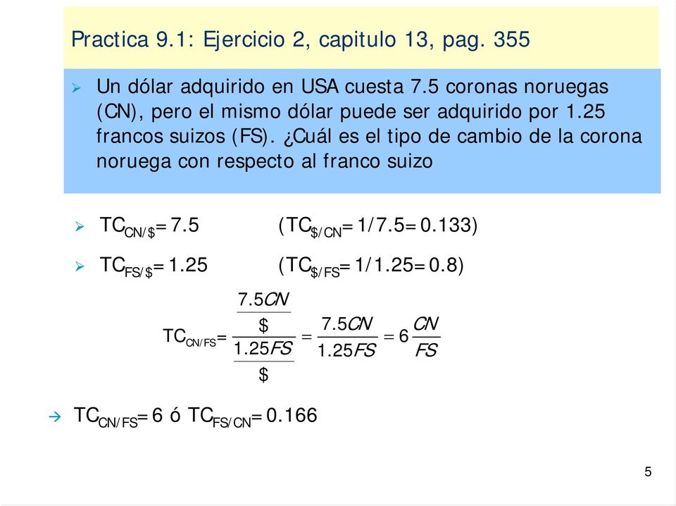 Cuál s l tipo d cambio d la corona noruga con rspcto al franco suizo CN/$ =7.5 ( $/CN =1/7.