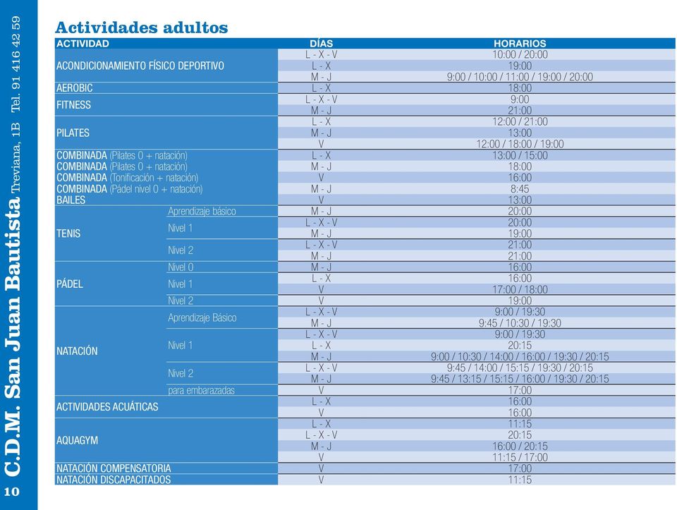 12:00 / 21:00 PILATES 13:00 V 12:00 / 18:00 / 19:00 COMBINADA (Pilates 0 + natación) L - X 13:00 / 15:00 COMBINADA (Pilates 0 + natación) 18:00 COMBINADA (Tonificación + natación) V 16:00 COMBINADA