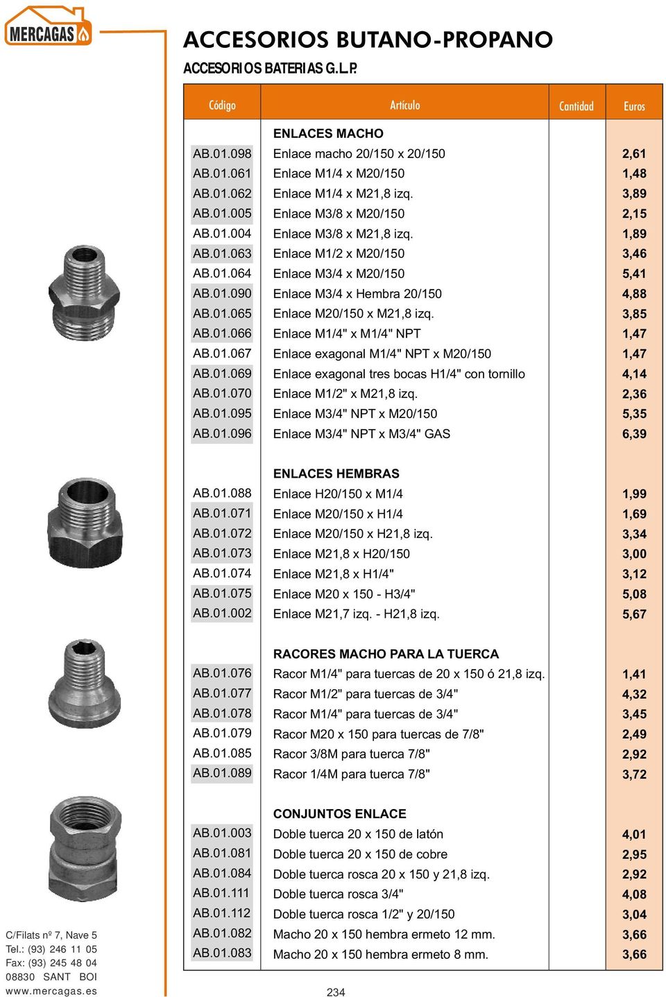 Enlace M1/4" x M1/4" NPT Enlace exagonal M1/4" NPT x M20/150 Enlace exagonal tres bocas H1/4" con tornillo Enlace M1/2" x M21,8 izq.