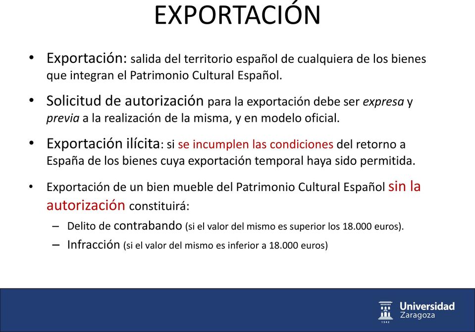 Exportación ilícita: si se incumplen las condiciones del retorno a España de los bienes cuya exportación temporal haya sido permitida.