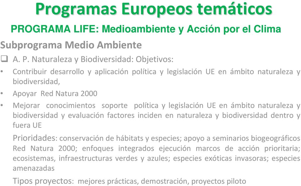 Naturaleza y Biodiversidad: Objetivos: Contribuir desarrollo y aplicación política y legislación UE en ámbito naturaleza y biodiversidad, Apoyar Red Natura 2000 Mejorar conocimientos soporte