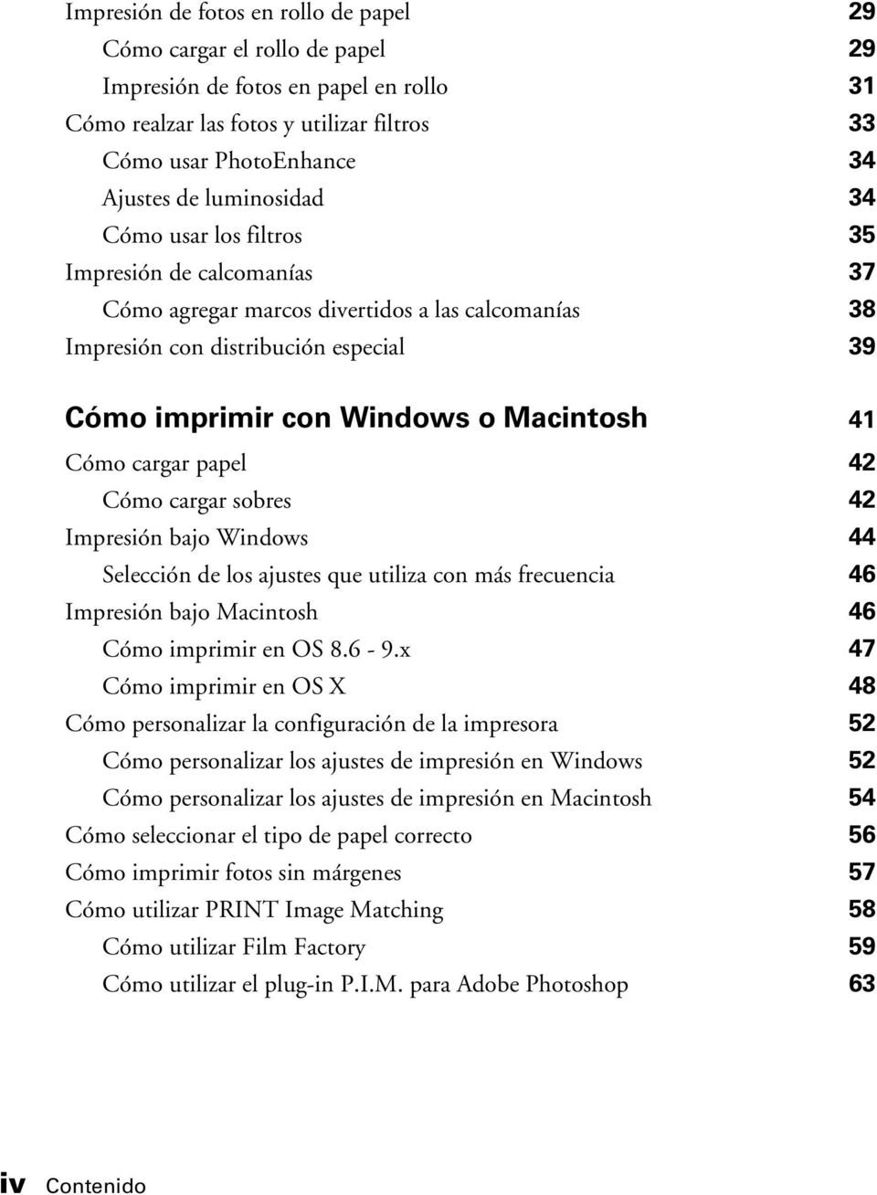 Cómo cargar papel 42 Cómo cargar sobres 42 Impresión bajo Windows 44 Selección de los ajustes que utiliza con más frecuencia 46 Impresión bajo Macintosh 46 Cómo imprimir en OS 8.6-9.