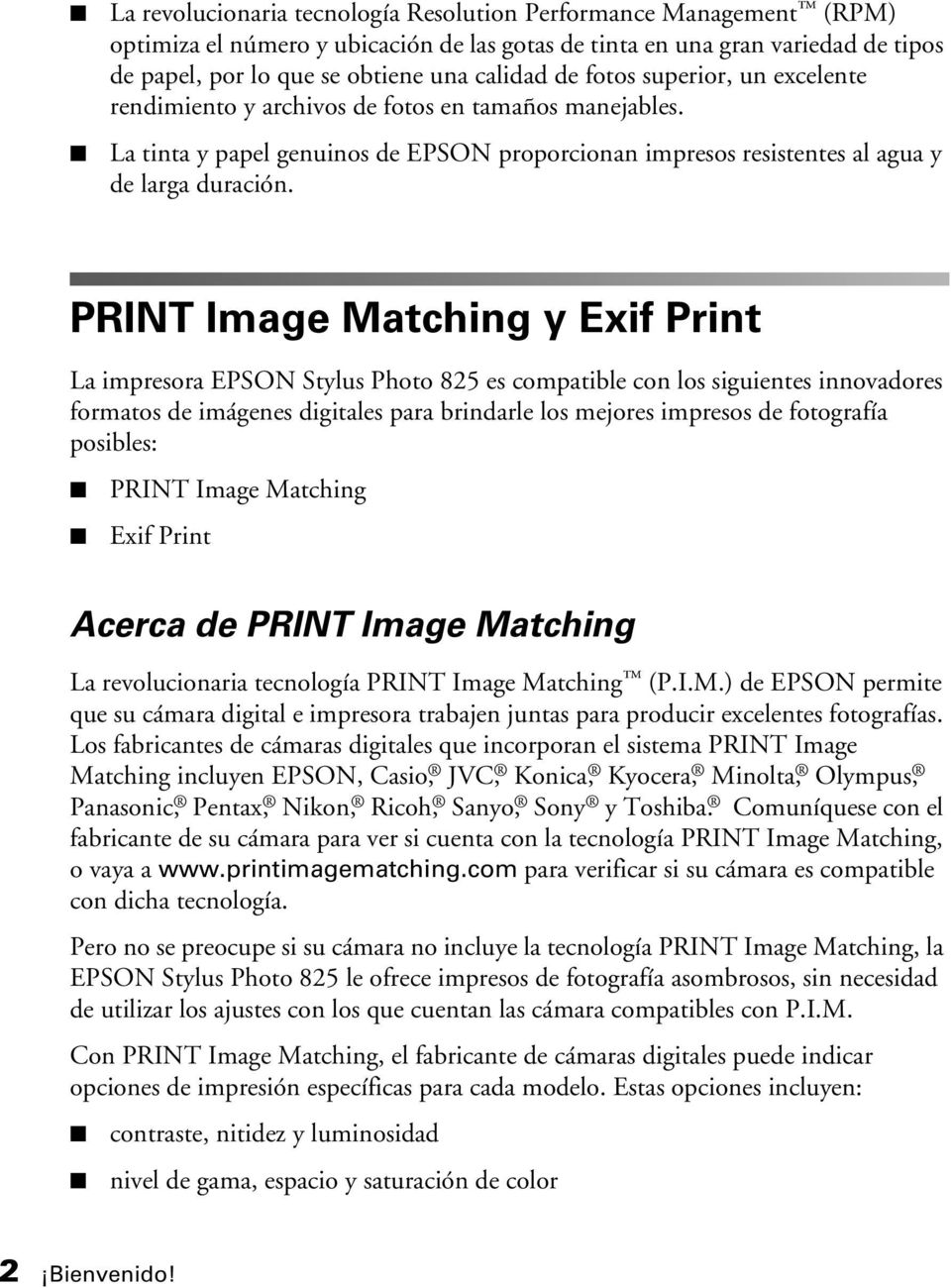 PRINT Image Matching y Exif Print La impresora EPSON Stylus Photo 825 es compatible con los siguientes innovadores formatos de imágenes digitales para brindarle los mejores impresos de fotografía