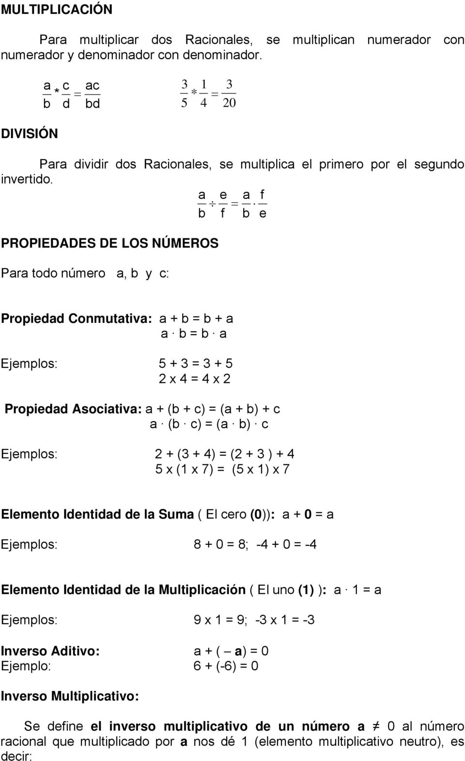 a e a f b f b e PROPIEDADES DE LOS NÚMEROS Para todo número a, b y c: Propiedad Conmutativa: a + b b + a a b b a Ejemplos: 5 + + 5 2 x x 2 Propiedad Asociativa: a + (b + c) (a + b) + c a (b c) (a b)