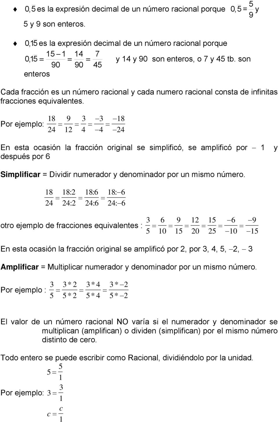 Por ejemplo: 8 2 9 2 8 2 En esta ocasión la fracción original se simplificó, se amplificó por y después por 6 Simplificar Dividir numerador y denominador por un mismo número.