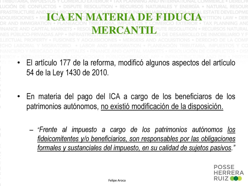 En materia del pago del ICA a cargo de los beneficiaros de los patrimonios autónomos, no existió modificación de la