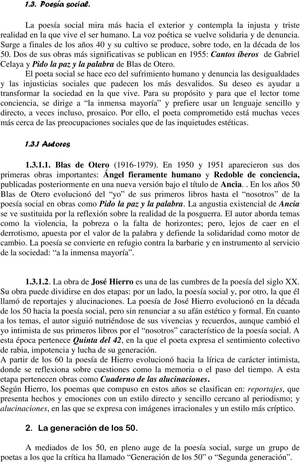Dos de sus obras más significativas se publican en 1955: Cantos íberos de Gabriel Celaya y Pido la paz y la palabra de Blas de Otero.