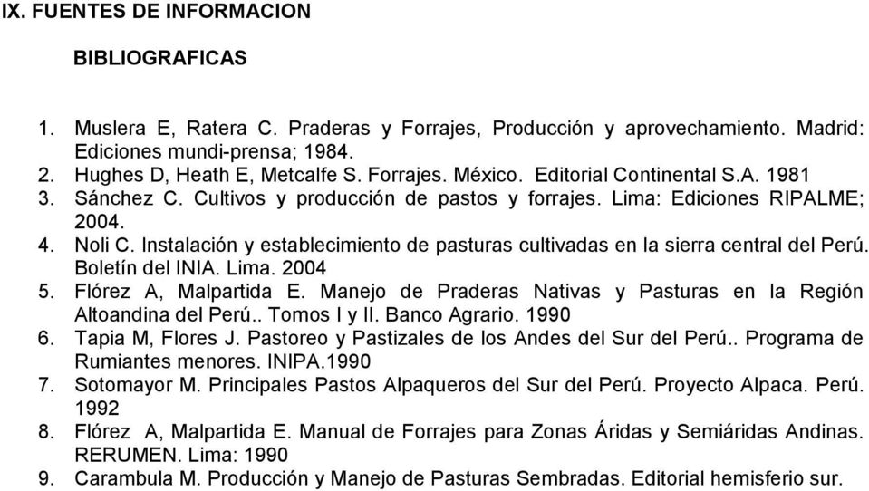 Instalación y establecimiento de pasturas cultivadas en la sierra central del Perú. Boletín del INIA. Lima. 2004 5. Flórez A, Malpartida E.