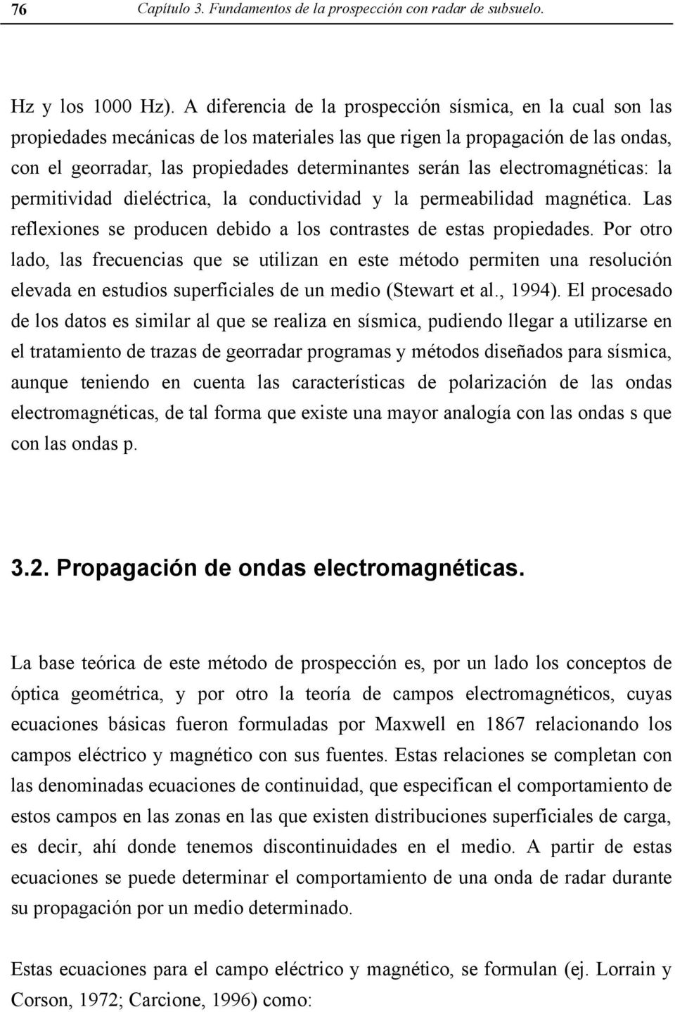 electomagnéticas: la pemitividad dieléctica, la conductividad y la pemeabilidad magnética. Las eflexiones se poducen debido a los contastes de estas popiedades.
