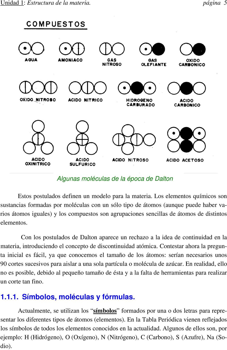 elementos. Con los postulados de Dalton aparece un rechazo a la idea de continuidad en la materia, introduciendo el concepto de discontinuidad atómica.