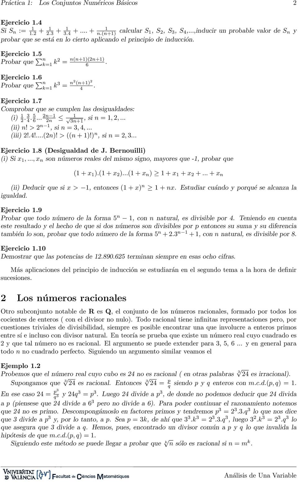3 4. 5 6... 3+, si =,,... (ii)! >, si = 3, 4,... (iii)!.4!...()! > (( + )!), si =, 3... Ejercicio.8 (Desigualdad de J. Berouilli) (i) Si x,.