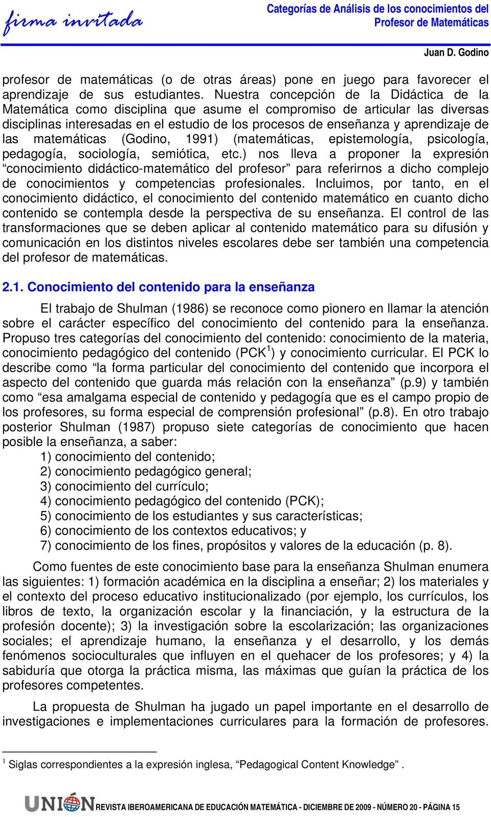 de las matemáticas (Godino, 1991) (matemáticas, epistemología, psicología, pedagogía, sociología, semiótica, etc.