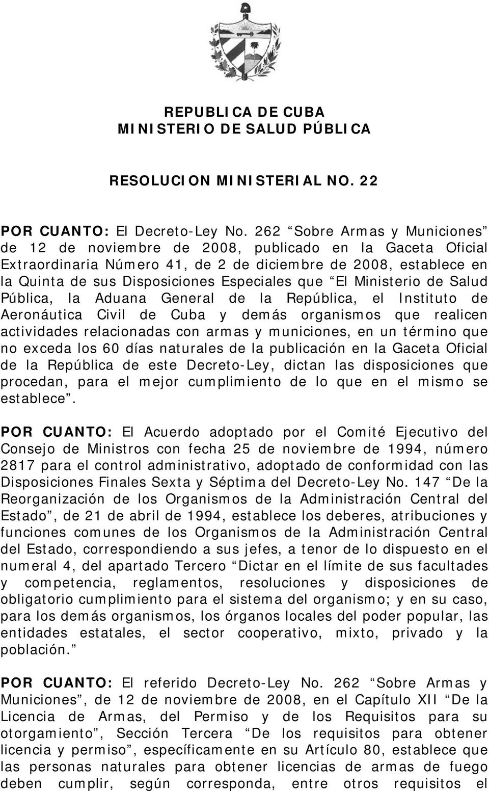 El Ministerio de Salud Pública, la Aduana General de la República, el Instituto de Aeronáutica Civil de Cuba y demás organismos que realicen actividades relacionadas con armas y municiones, en un