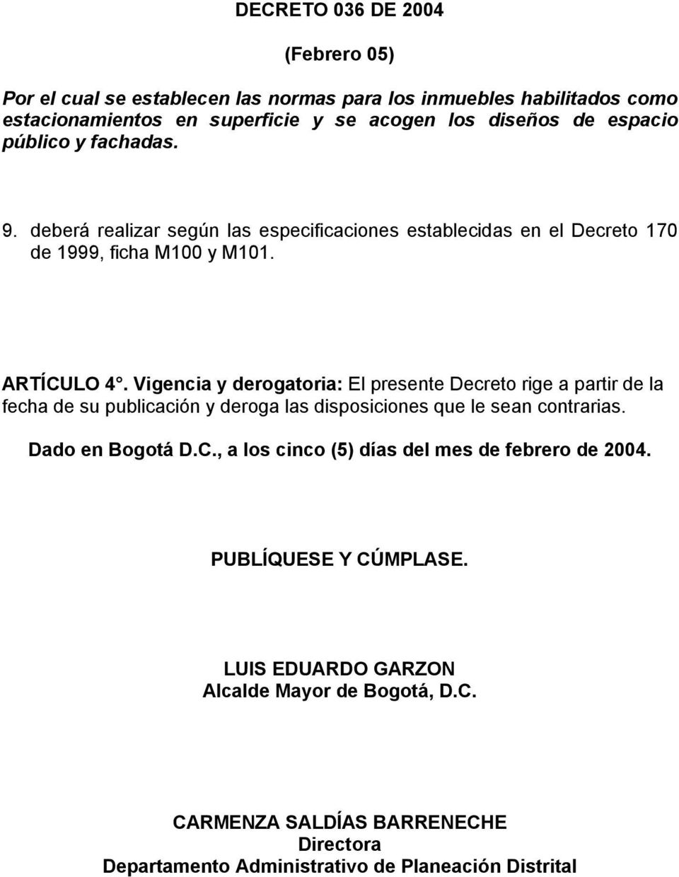 Vigencia y derogatoria: El presente Decreto rige a partir de la fecha de su publicación y deroga las disposiciones que le sean contrarias. Dado en Bogotá D.C.