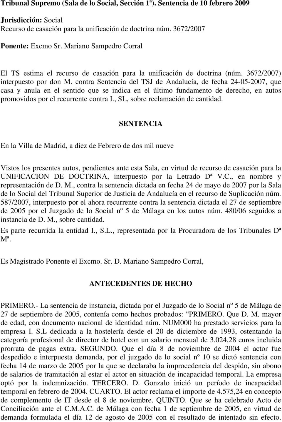 contra Sentencia del TSJ de Andalucía, de fecha 24-05-2007, que casa y anula en el sentido que se indica en el último fundamento de derecho, en autos promovidos por el recurrente contra I.