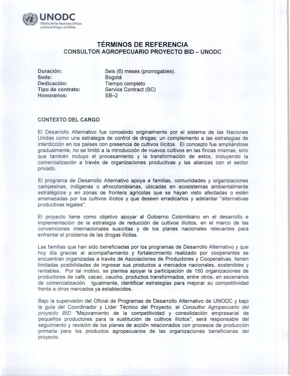 Bogotá Tiempo completo Service Contract (SC) SB-2 CONTEXTO DEL CARGO El Desarrollo Alternativo fue concebido originalmente por el sistema de las Naciones Unidas como una estrategia de control de