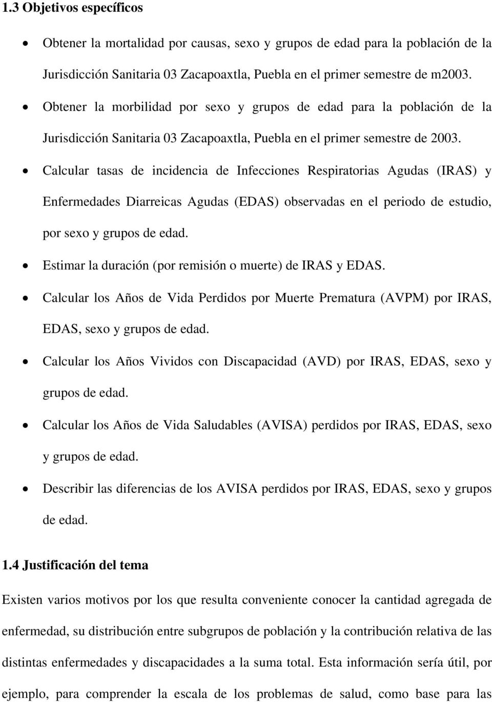 Calcular tasas de incidencia de Infecciones Respiratorias Agudas (IRAS) y Enfermedades Diarreicas Agudas (EDAS) observadas en el periodo de estudio, por sexo y grupos de edad.