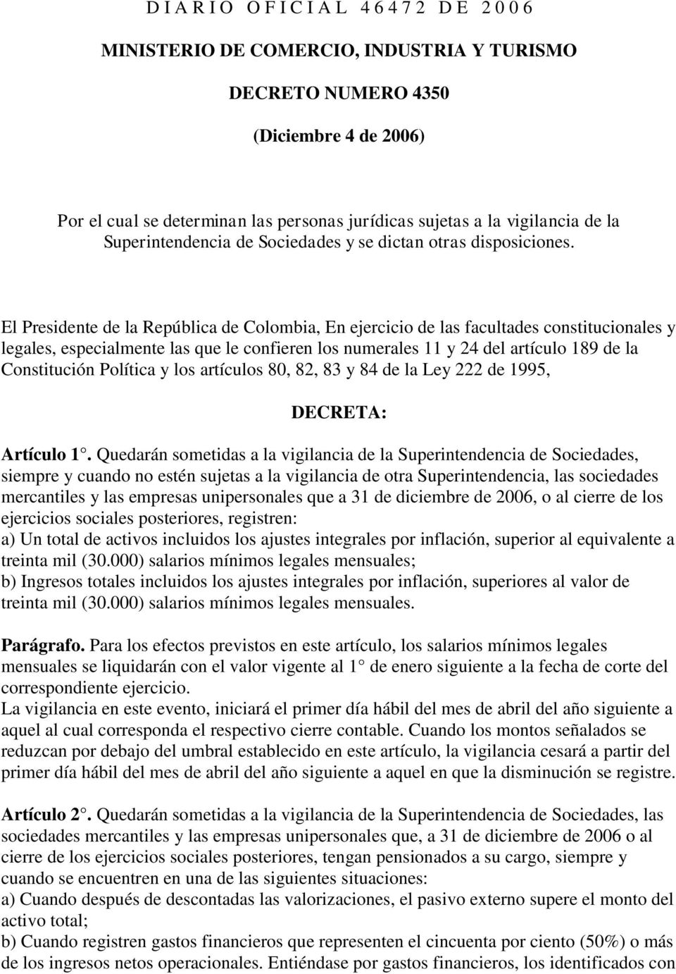 El Presidente de la República de Colombia, En ejercicio de las facultades constitucionales y legales, especialmente las que le confieren los numerales 11 y 24 del artículo 189 de la Constitución