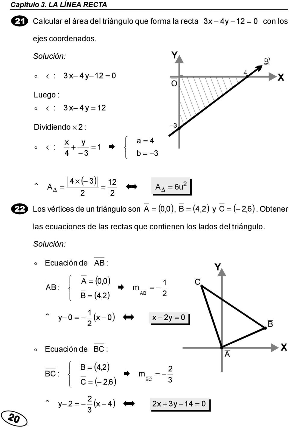 C (,6 ). Obtener ls ecuciones de ls rects que contienen los ldos del triángulo.
