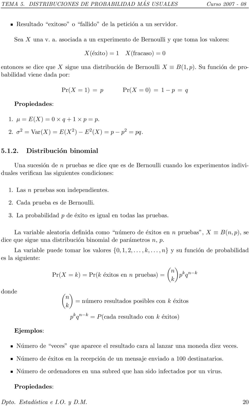 Su función de probabilidad viene dada por: Pr(X = 1) = p Pr(X = 0) = 1 p = q 1. µ = E(X) = 0 q + 1 p = p. 2.