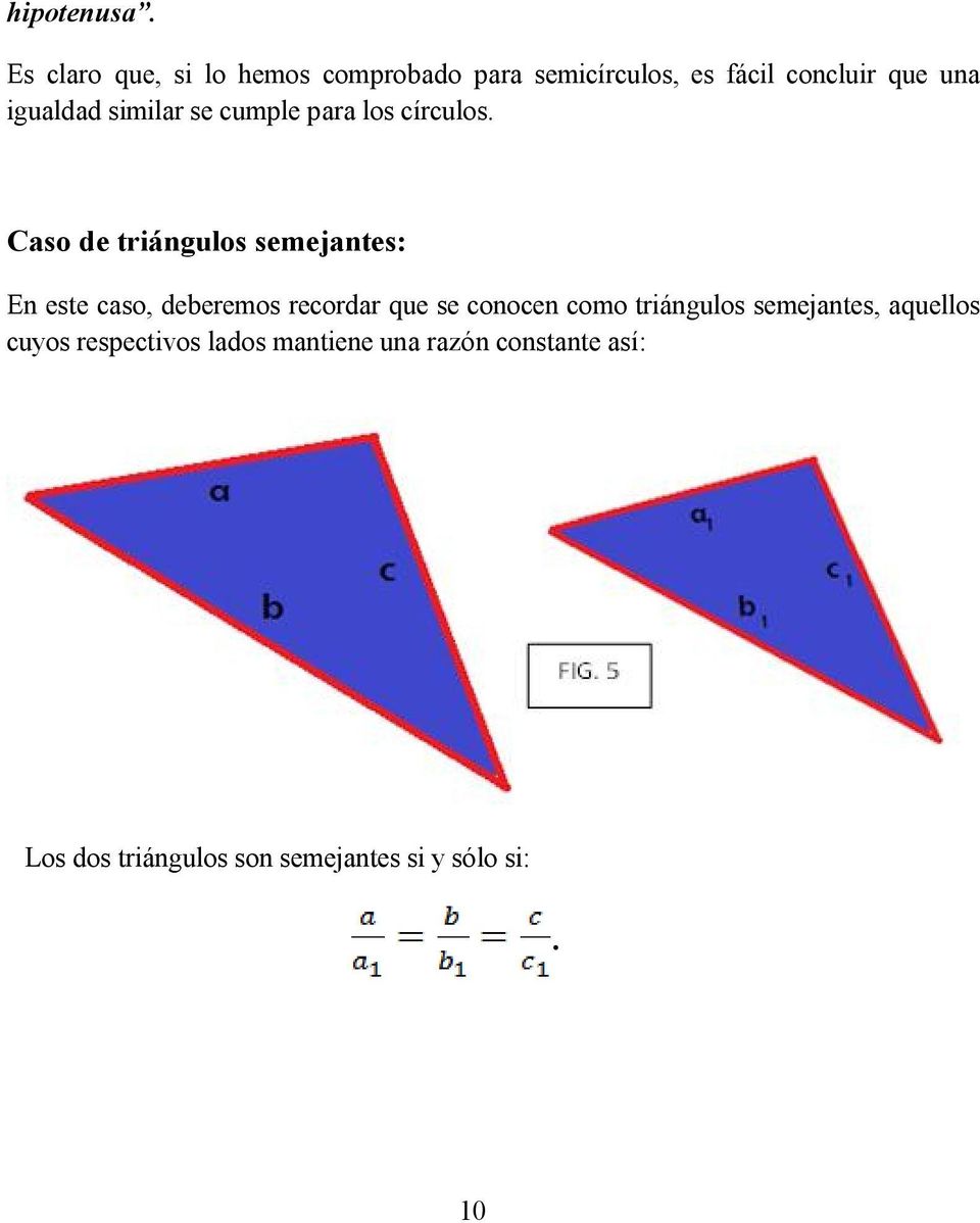 caso deberemos recordar que se conocen como triángulos semejantes aquellos cuyos