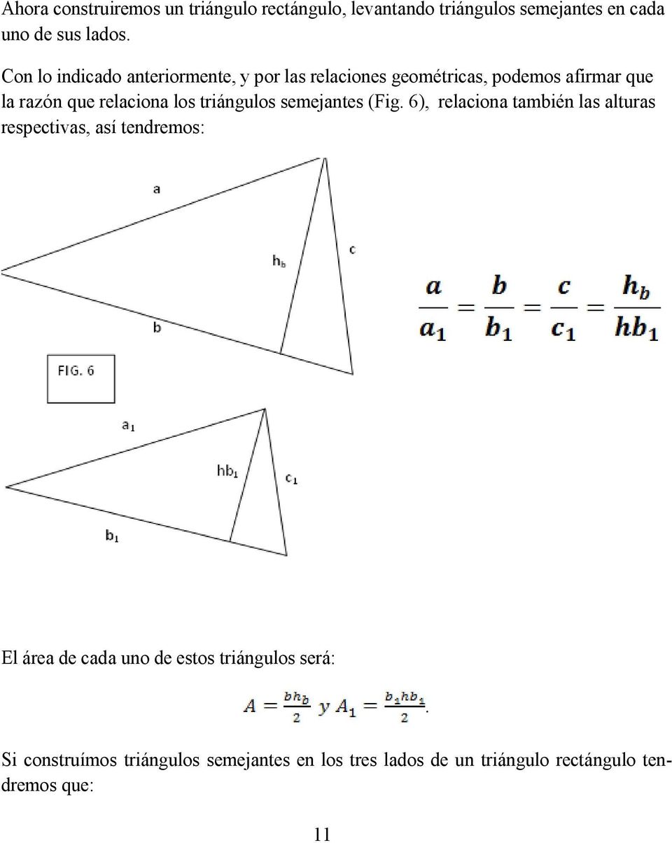triángulos semejantes (Fig 6) relaciona también las alturas respectivas así tendremos: El área de cada uno de