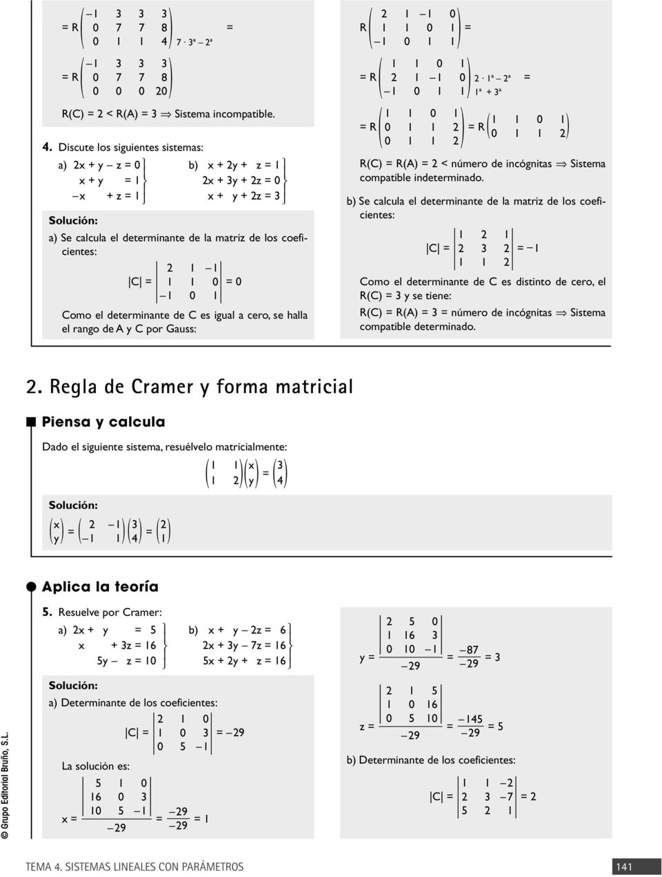 Discute los siguientes sistemas: a + y z = 0 + y = + z = b + y + z = + 3y + z = 0 + y + z = 3 a Se calcula el determinante de la matriz de los coeficientes: C = 0 = 0 0 Como el determinante de C es