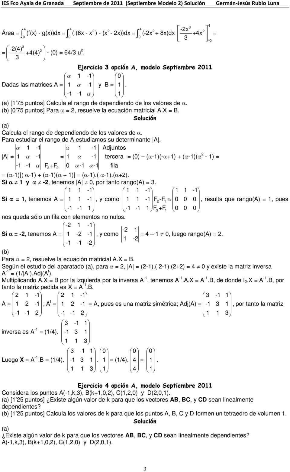 [0 75 puntos] Para α, resuelve la ecuación matricial A.X B. Calcula el rango de dependiendo de los valores de α. Para estudiar el rango de A estudiamos su determinante A.