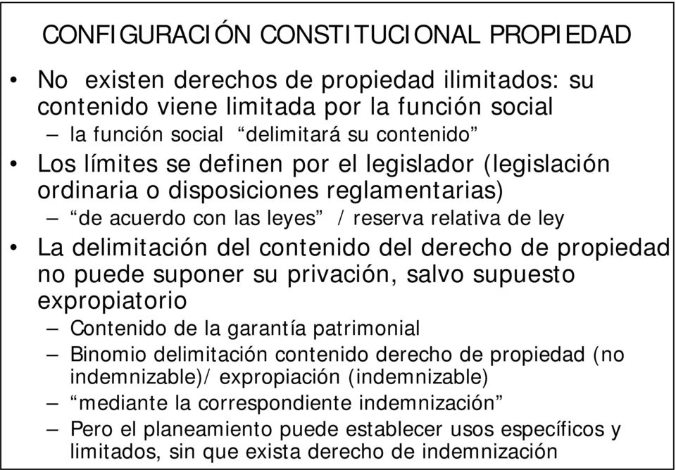 derecho de propiedad no puede suponer su privación, salvo supuesto expropiatorio Contenido de la garantía patrimonial Binomio delimitación contenido derecho de propiedad (no