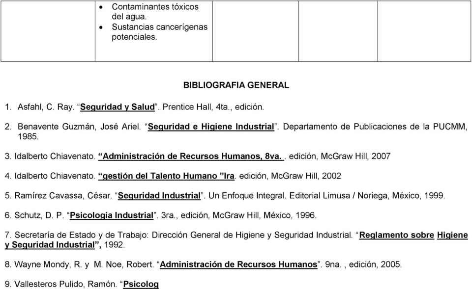edición, McGraw Hill, 2002 5. Ramírez Cavassa, César. Seguridad Industrial. Un Enfoque Integral. Editorial Limusa / Noriega, México, 1999. 6. Schutz, D. P. Psicología Industrial. 3ra.