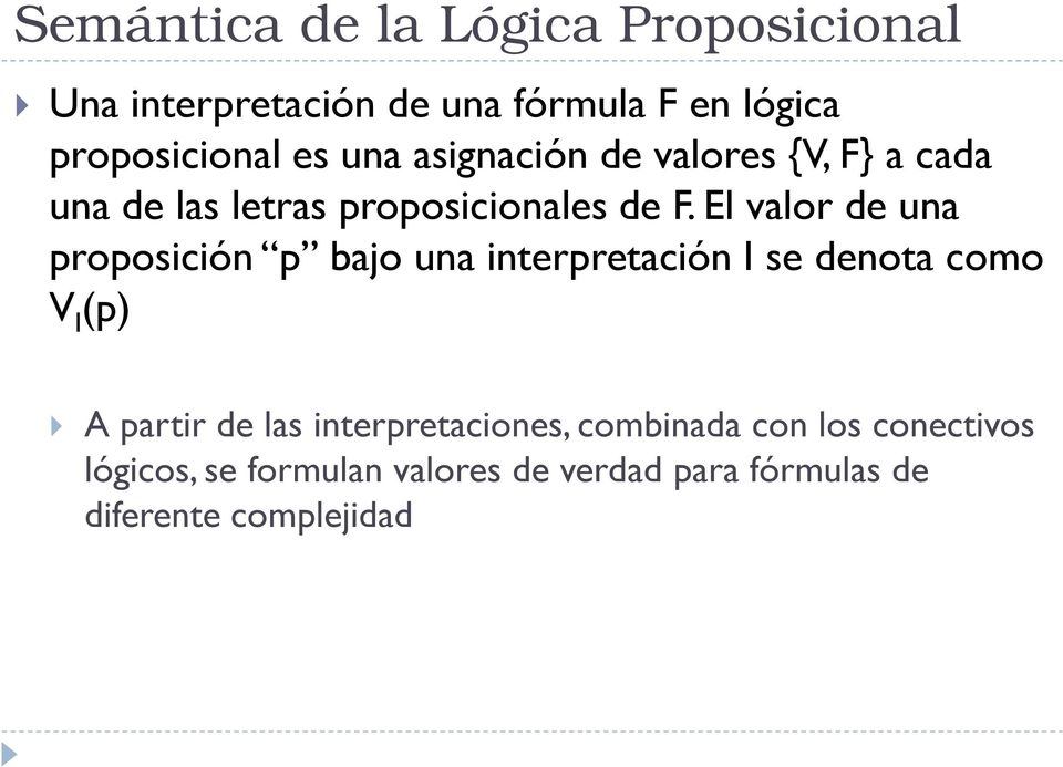 El valor de una proposición p bajo una interpretación I se denota como V I (p) A partir de las