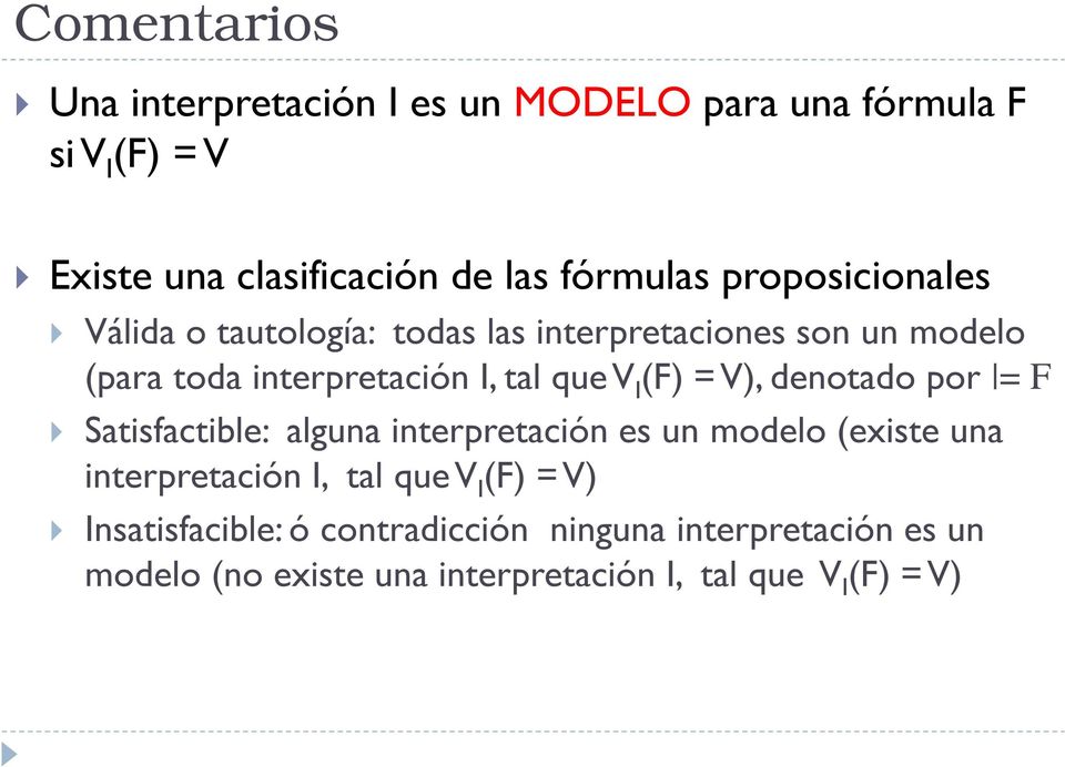 = V), denotado por = F Satisfactible: alguna interpretación es un modelo (existe una interpretación I, tal que V I (F) =