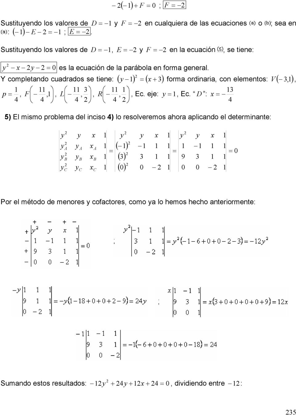 elementos: (, ) p, F,, L,, R,, Ec eje:, Ec D : 5) El mismo problema del inciso ) lo resolveremos ahora aplicando el determinante: V, A B C A