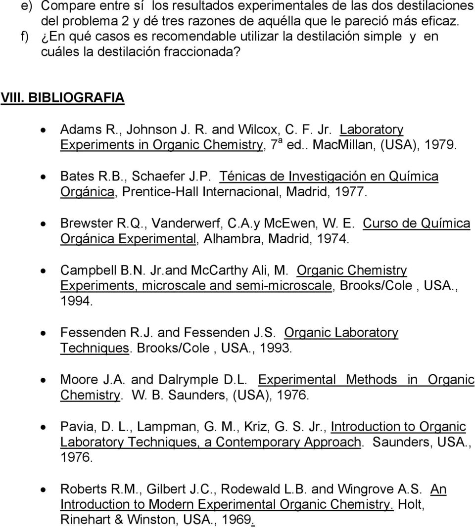 Laboratory Experiments in Organic Chemistry, 7 a ed.. MacMillan, (USA), 1979. Bates R.B., Schaefer J.P. Ténicas de Investigación en Química Orgánica, Prentice-Hall Internacional, Madrid, 1977.