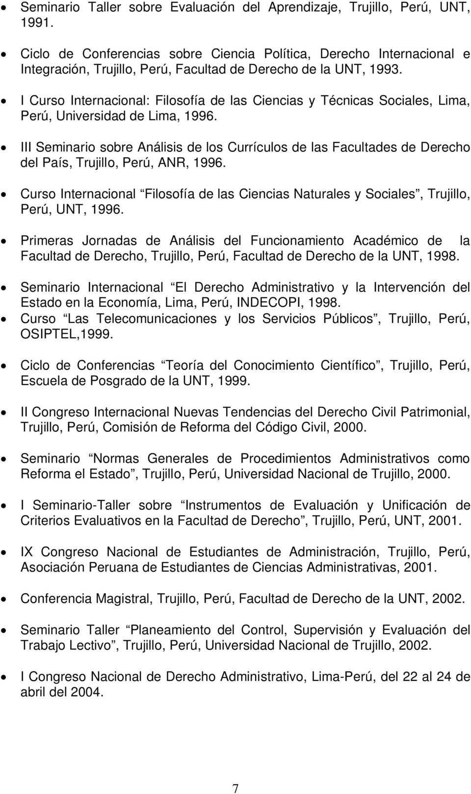 I Curso Internacional: Filosofía de las Ciencias y Técnicas Sociales, Lima, Perú, Universidad de Lima, 1996.