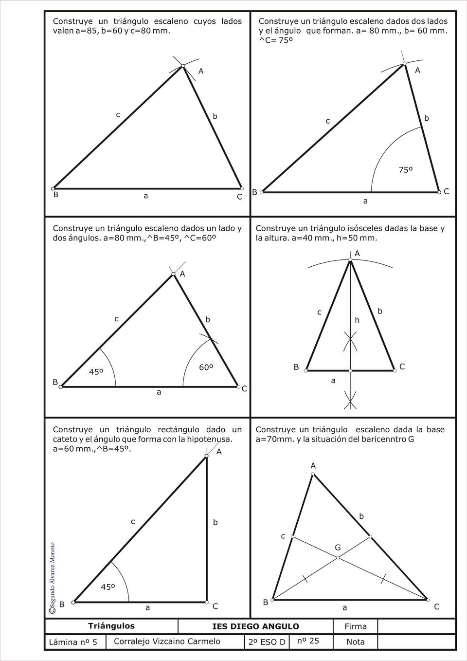 ,^b=45º, ^C=60º C B Construye un triángulo isóseles dds l se y l ltur. =40 mm., h=50 mm.
