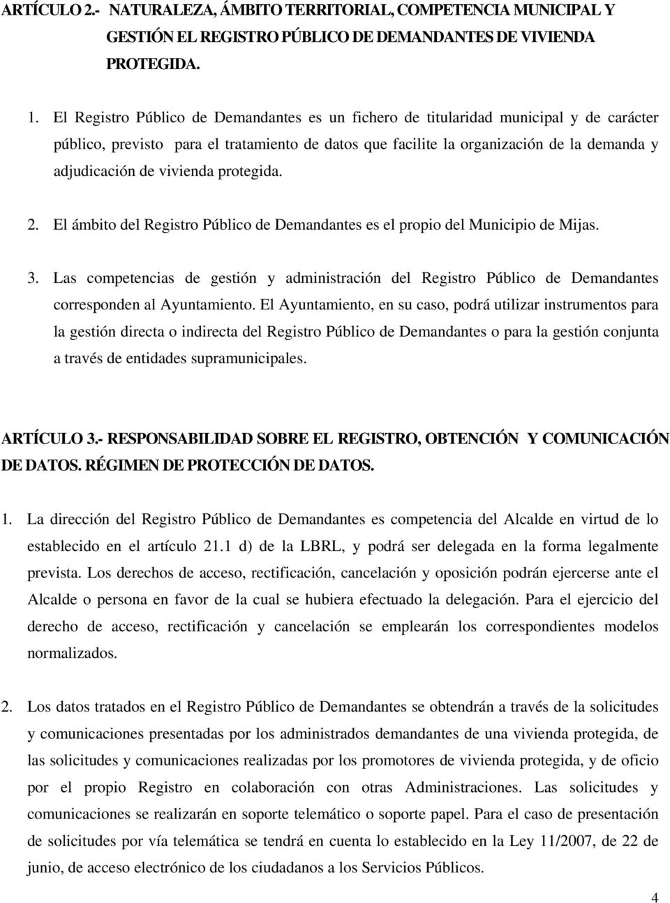 vivienda protegida. 2. El ámbito del Registro Público de Demandantes es el propio del Municipio de Mijas. 3.